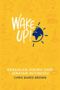 Wake Up: Bebaskan Dirimu dari Jeratan Rutinitas