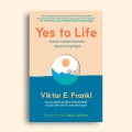 Yes to Life: Katakan Ya pada Kehidupan Apa pun yang Terjadi