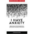I Have Anxiety